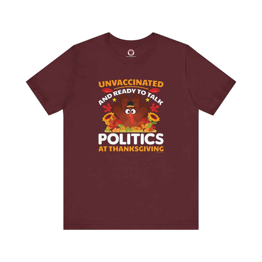 Unvaccinated And Ready To Talk Politics T-Shirt