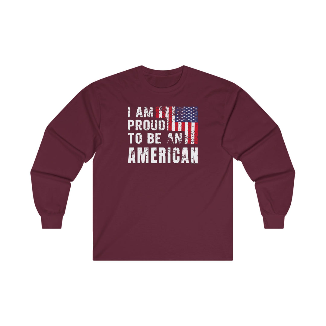 I Am Proud To Be An American Long Sleeve Tee