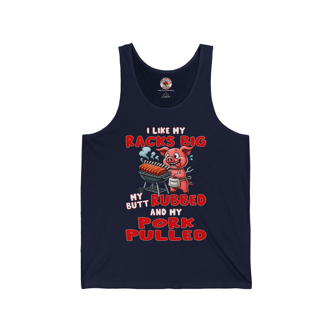 I Like My Racks Big My Butt Rubbed and My Pork Pulled Tank Top