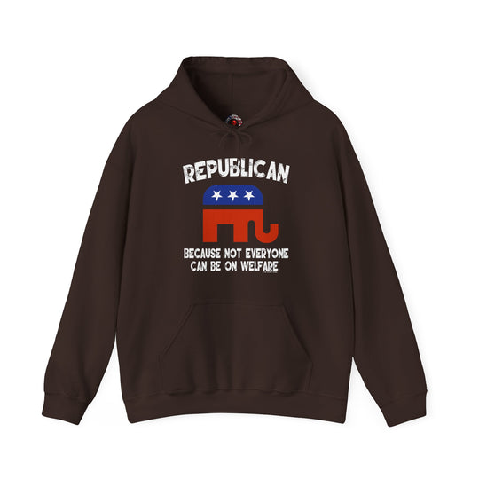 Republican Because Not Everyone Can Be On Welfare Hooded Sweatshirt