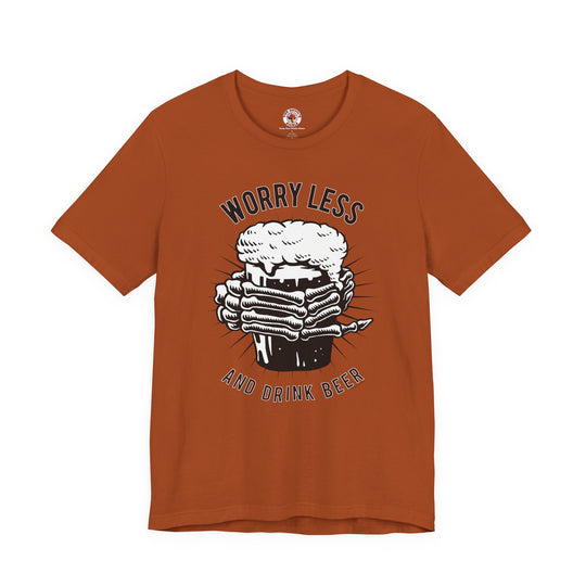 Worry Less and Drink Beer T-Shirt