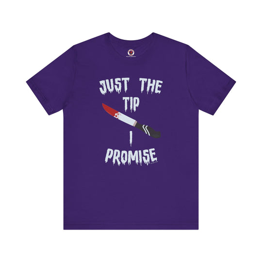 Just The Tip I Promise T-Shirt