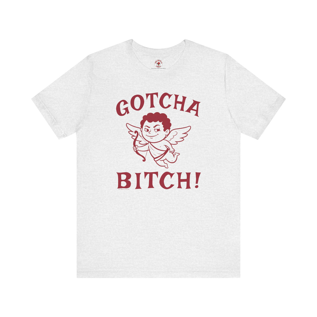 Gotcha Bitch T-Shirt