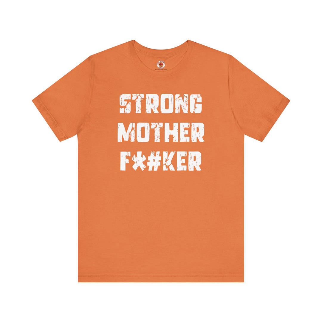 Strong Mother F*#ker T-Shirt