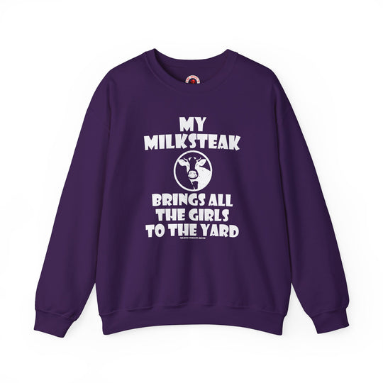 My Milksteak Brings All The Girls To The Yard Crewneck Sweatshirt