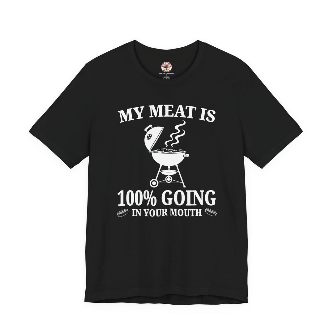 My Meat is Going In Your Mouth T-Shirt