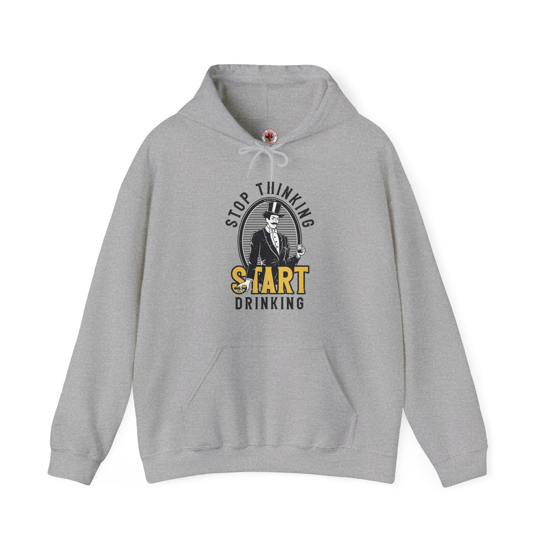 Stop Thinking Start Drinking Hooded Sweatshirt