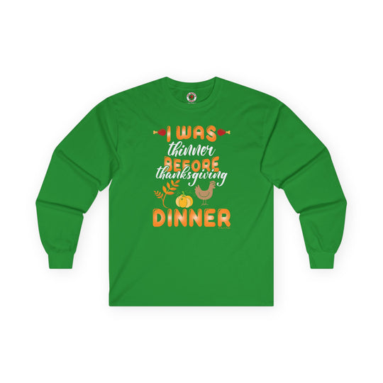 I Was Thinner Before Thanksgiving Dinner Long Sleeve Tee