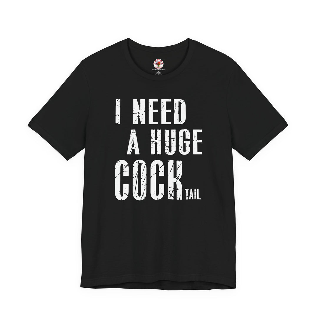 I Need A Huge Cocktail T-Shirt