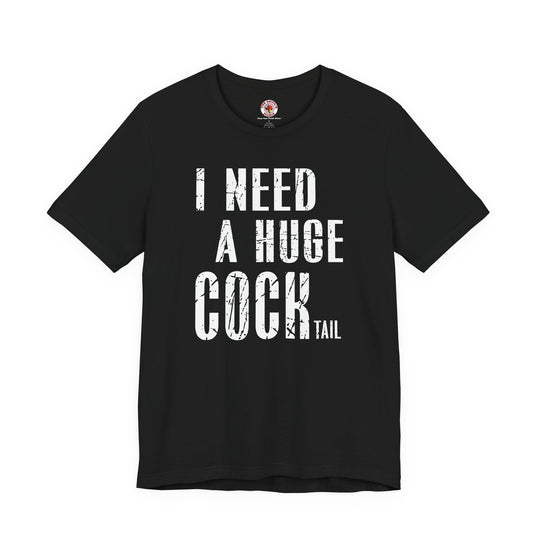 I Need A Huge Cocktail T-Shirt