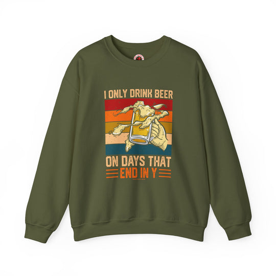 I Only Drink Beer on Days That End in Y Crewneck Sweatshirt