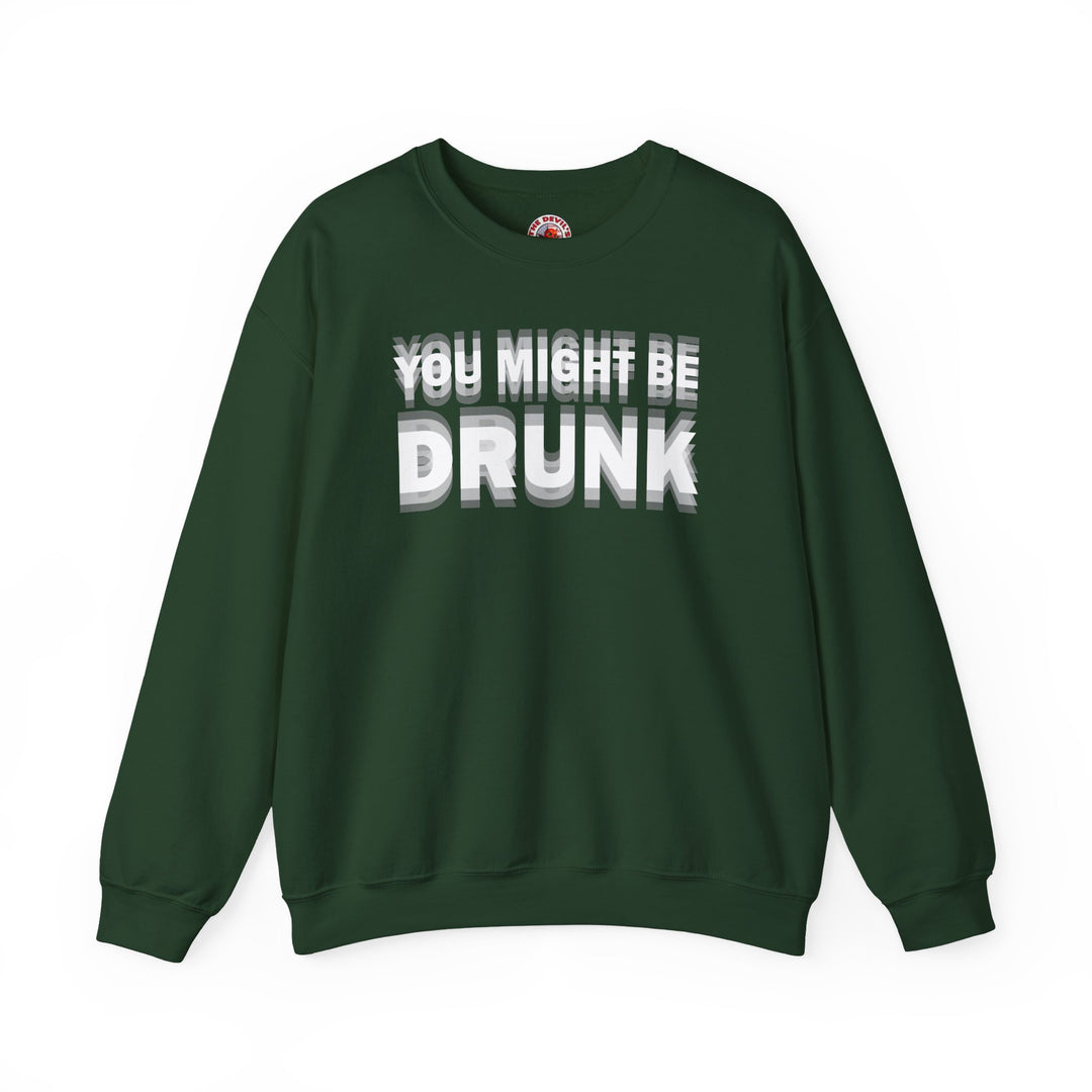 You Might Be Drunk Crewneck Sweatshirt