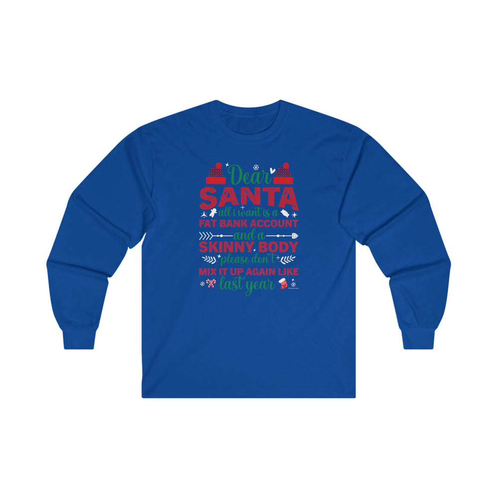 Dear Santa All I Want Is a Fat Bank Account Long Sleeve Tee