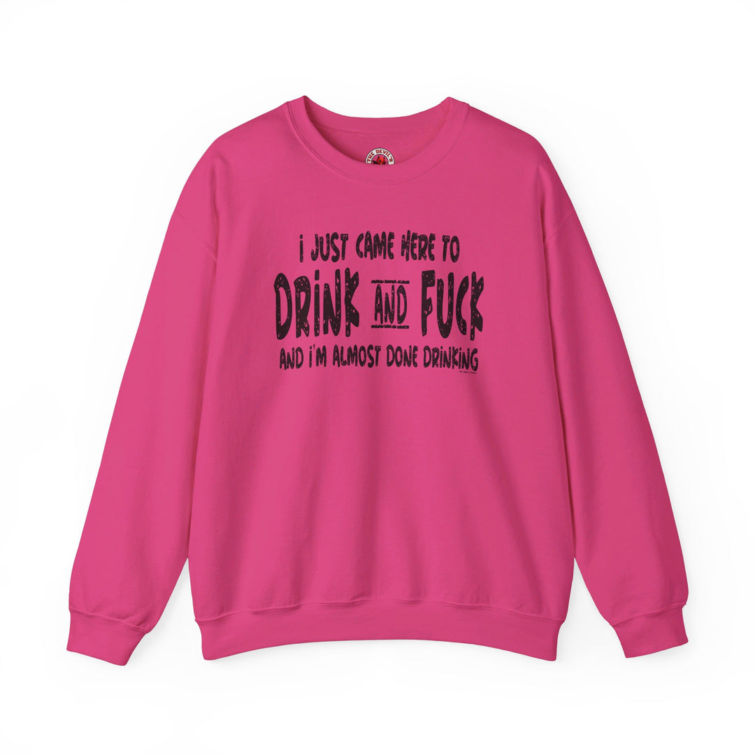 I'm Just Here To Drink And Fuck Crewneck Sweatshirt