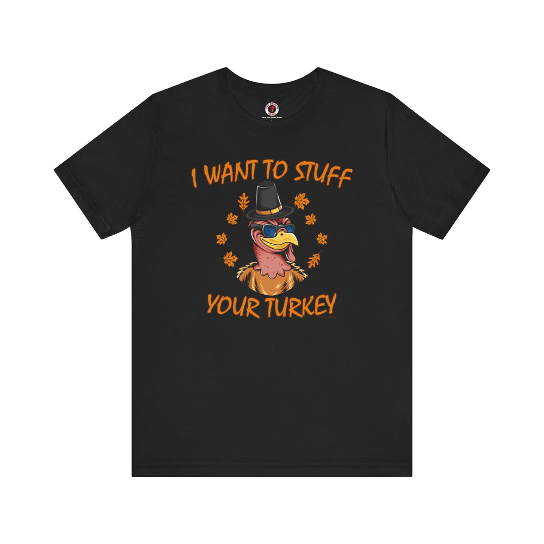 I Want To Stuff Your Turkey T-Shirt