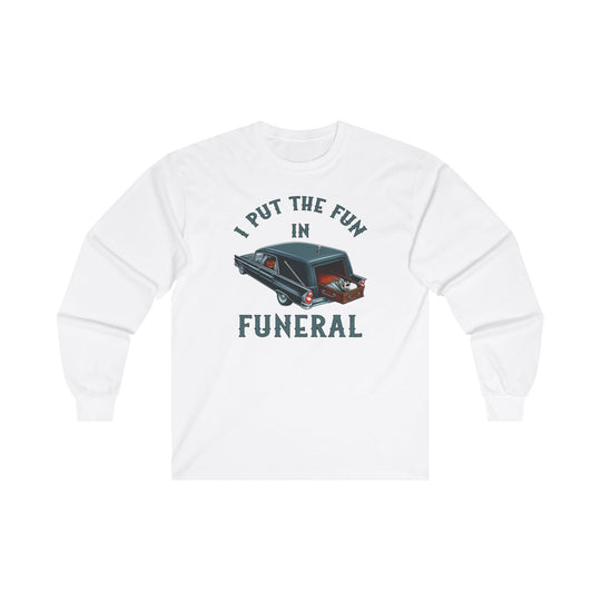 I Put The Fun In Funeral Long Sleeve Tee