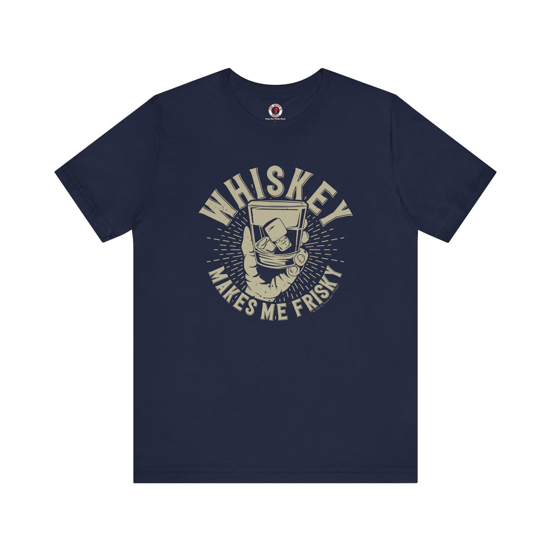 Whiskey Makes Me Frisky T-Shirt