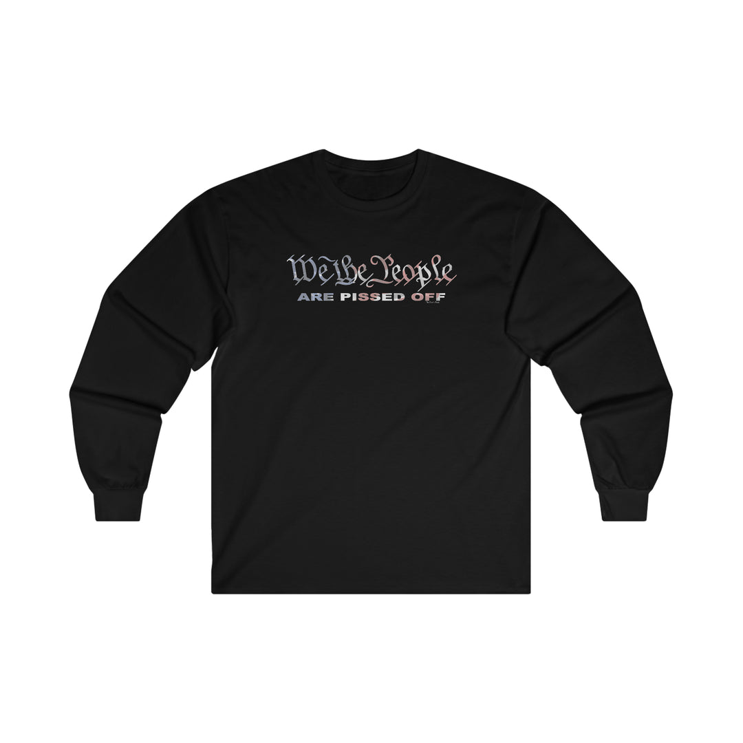 We The People Are Pissed Off Long Sleeve Tee