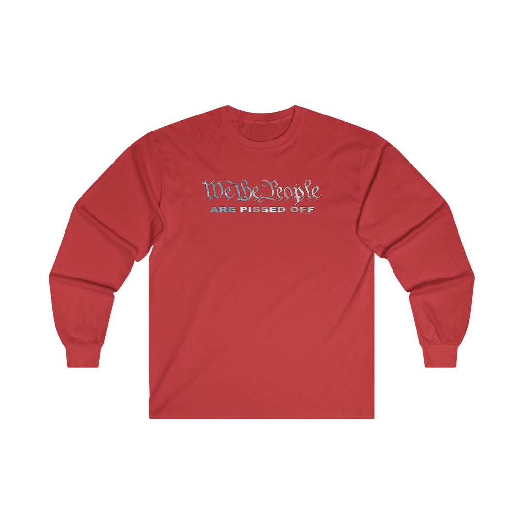 We The People Are Pissed Off Long Sleeve Tee