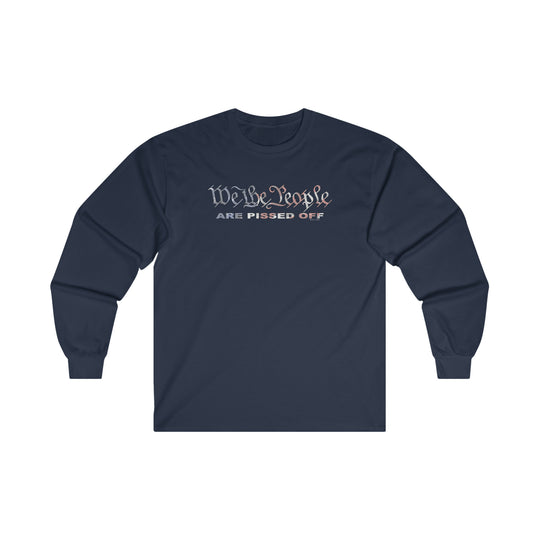 We The People Are Pissed Off Long Sleeve Tee