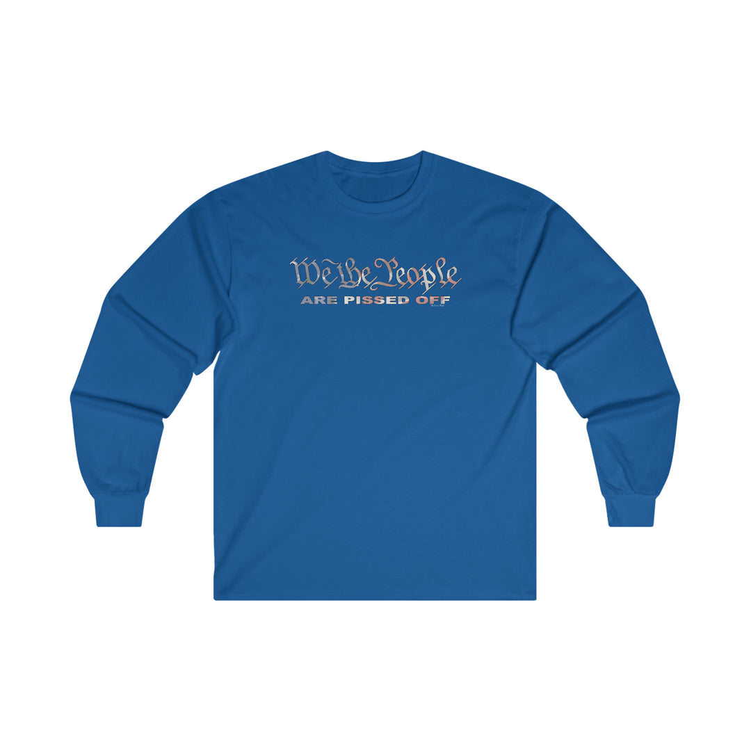 We The People Are Pissed Off Long Sleeve Tee