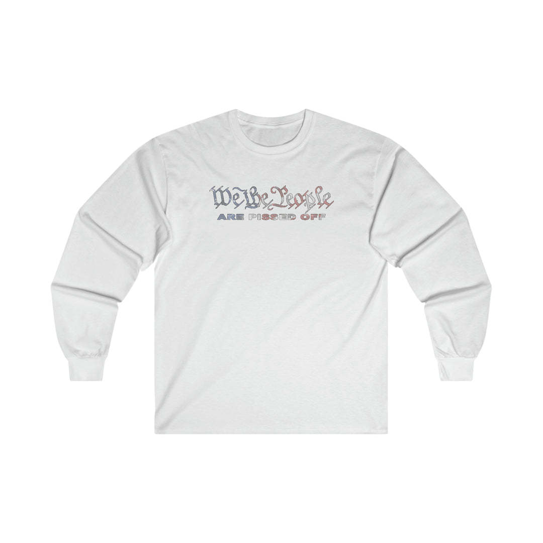 We The People Are Pissed Off Long Sleeve Tee