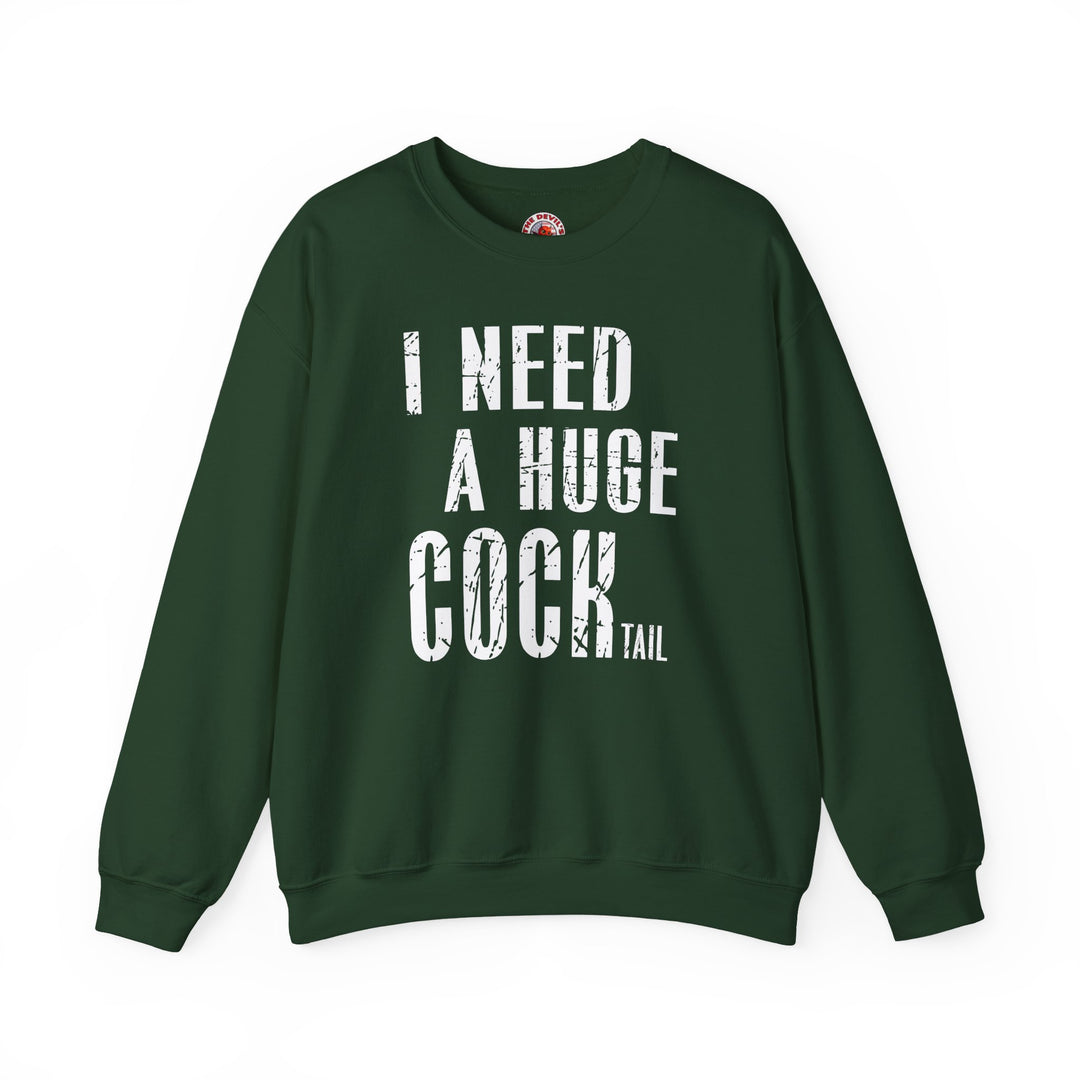 I Need A Huge Cocktail Crewneck Sweatshirt