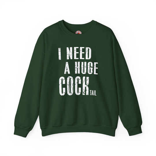 I Need A Huge Cocktail Crewneck Sweatshirt