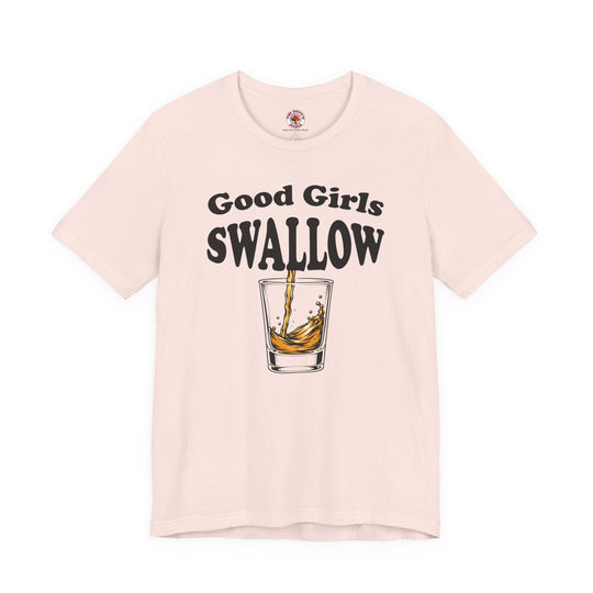 Good Girls Swallow T-Shirt