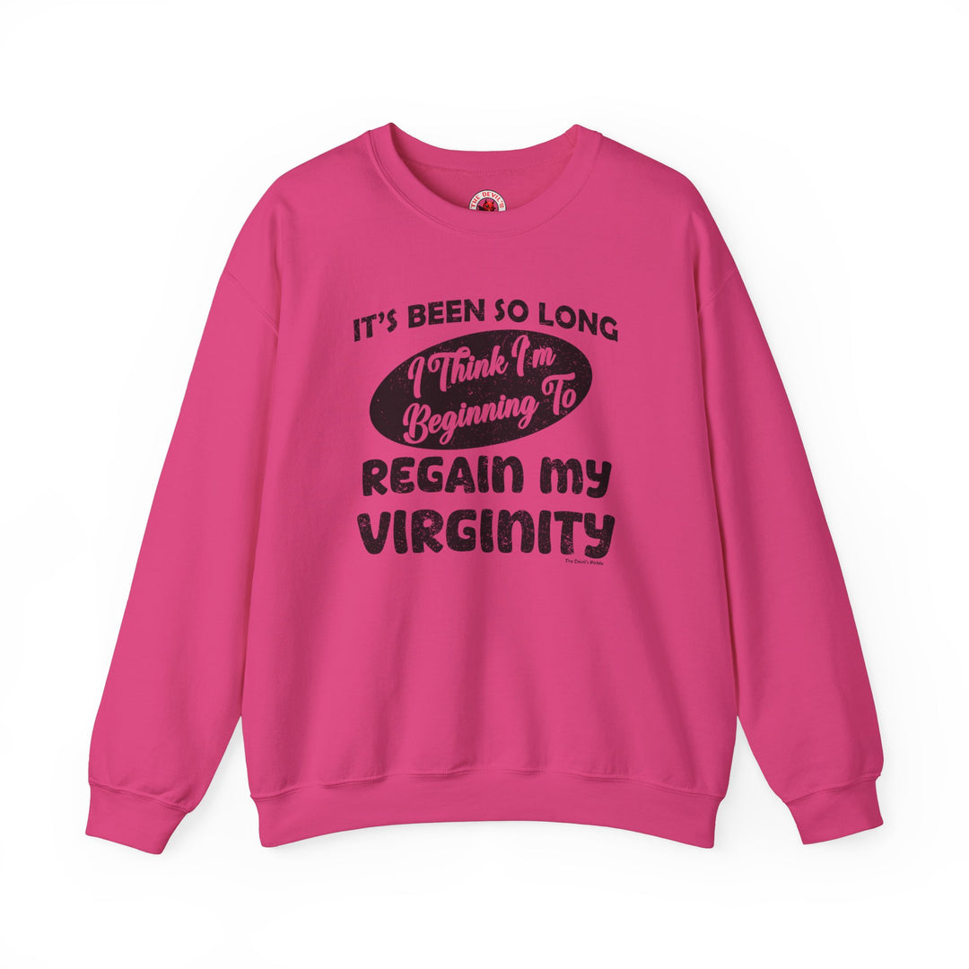 It's Been So Long I Think I'm Beginning To Regain My Virginity Crewneck Sweatshirt