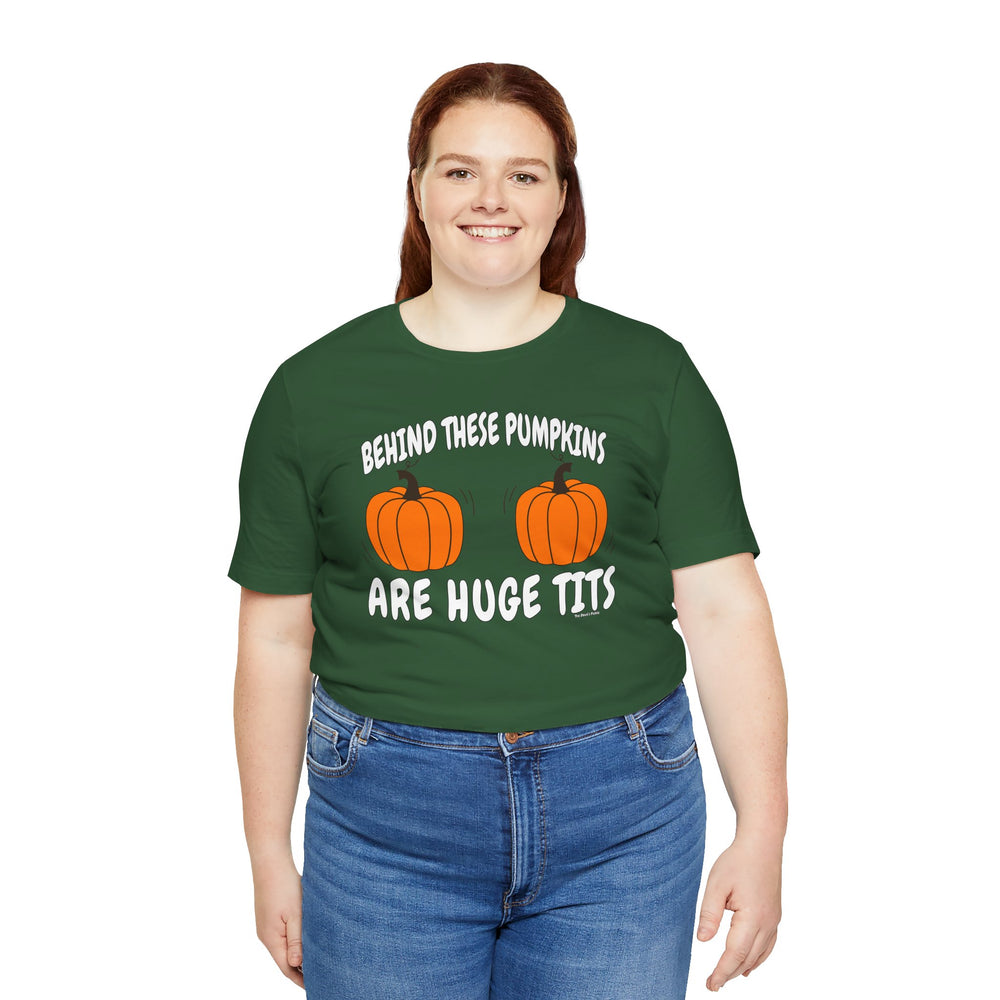 Behind These Pumpkins Are Huge Tits T-Shirt