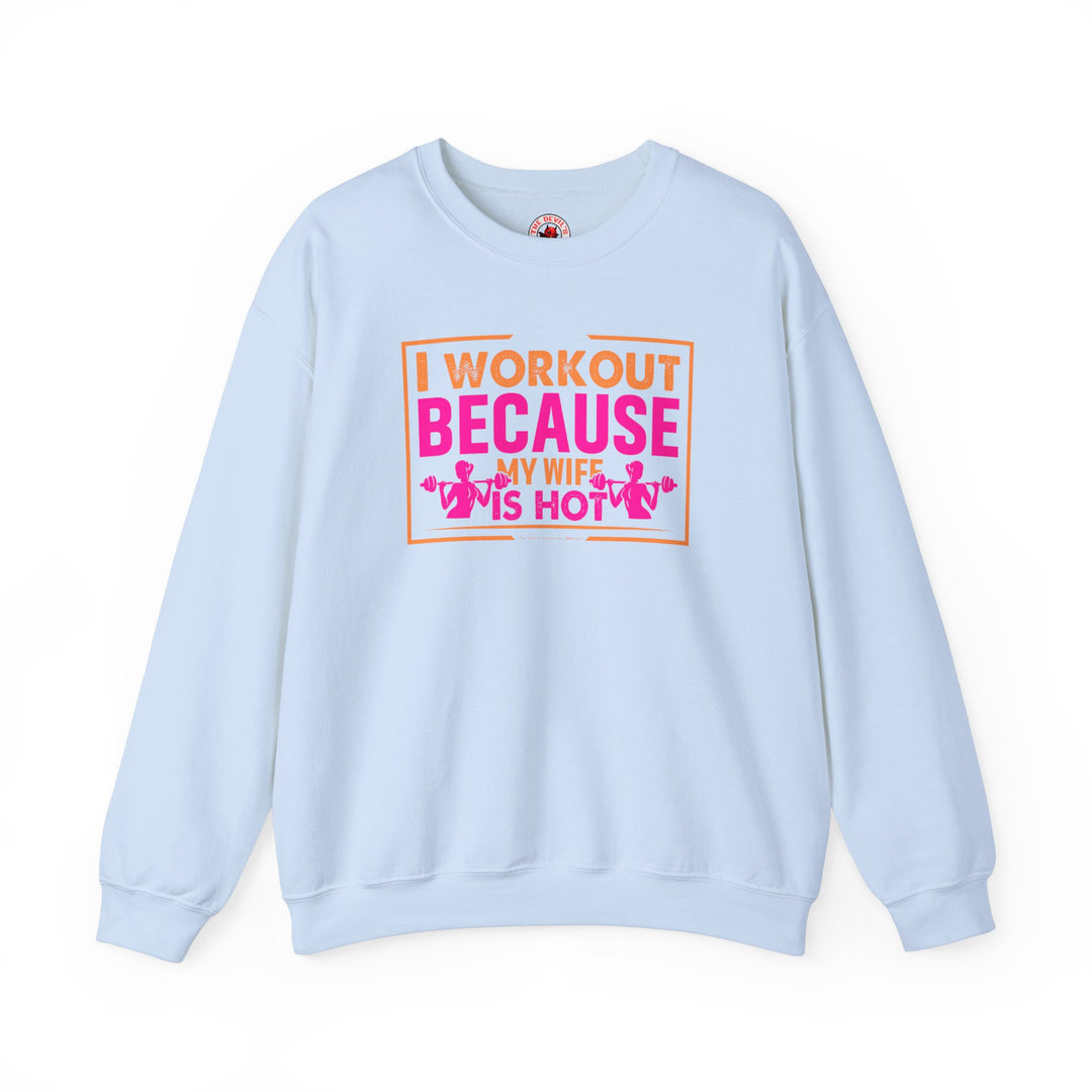 I Workout Because My Wife Is Hot Crewneck Sweatshirt