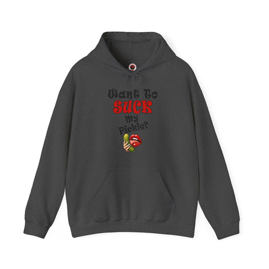 Want To Suck My Pickle Hooded Sweatshirt