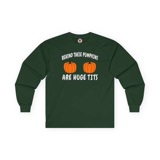 Behind These Pumpkins Are Huge Tits Long Sleeve Tee