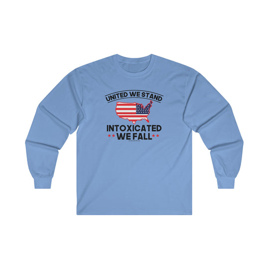 United We Stand Intoxicated We Fall Long Sleeve Tee