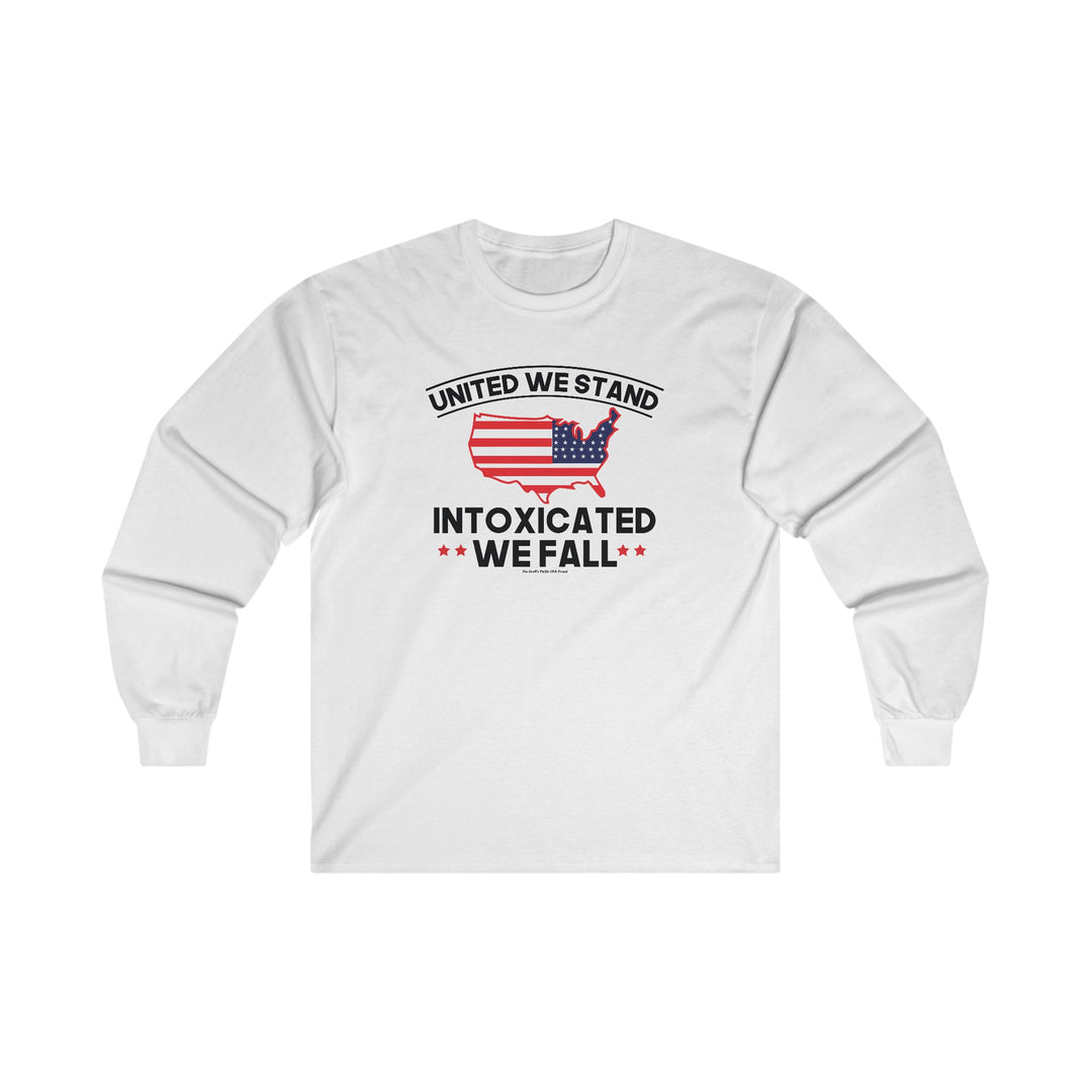 United We Stand Intoxicated We Fall Long Sleeve Tee