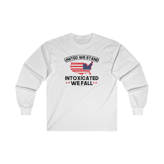 United We Stand Intoxicated We Fall Long Sleeve Tee