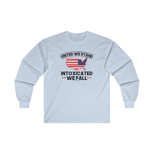 United We Stand Intoxicated We Fall Long Sleeve Tee