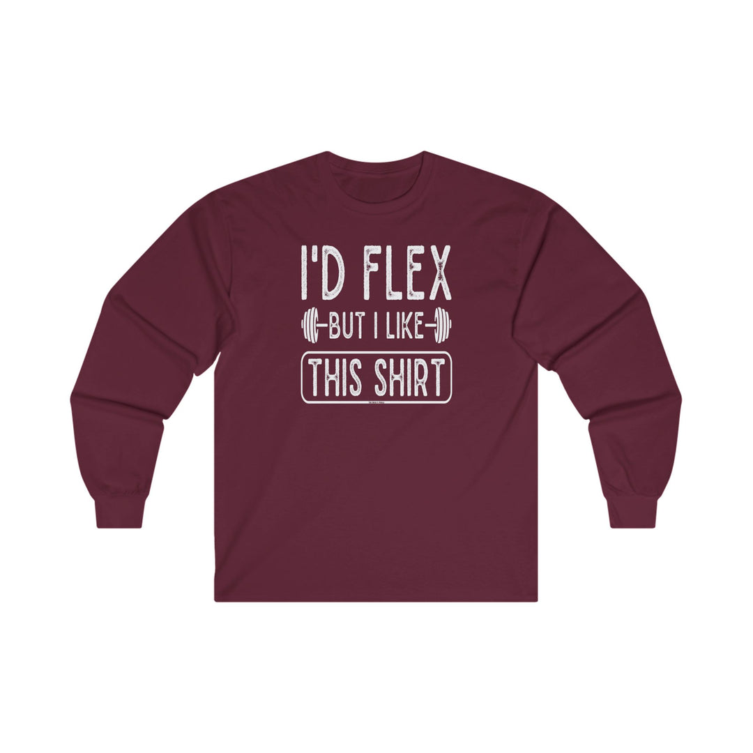 I'd Flex But I Like This Shirt Long Sleeve Tee