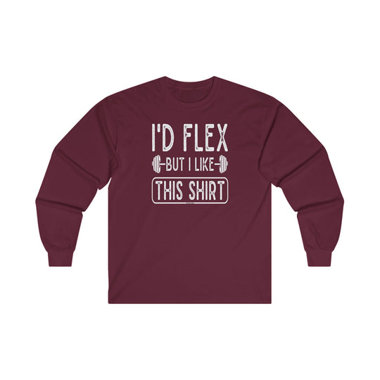 I'd Flex But I Like This Shirt Long Sleeve Tee