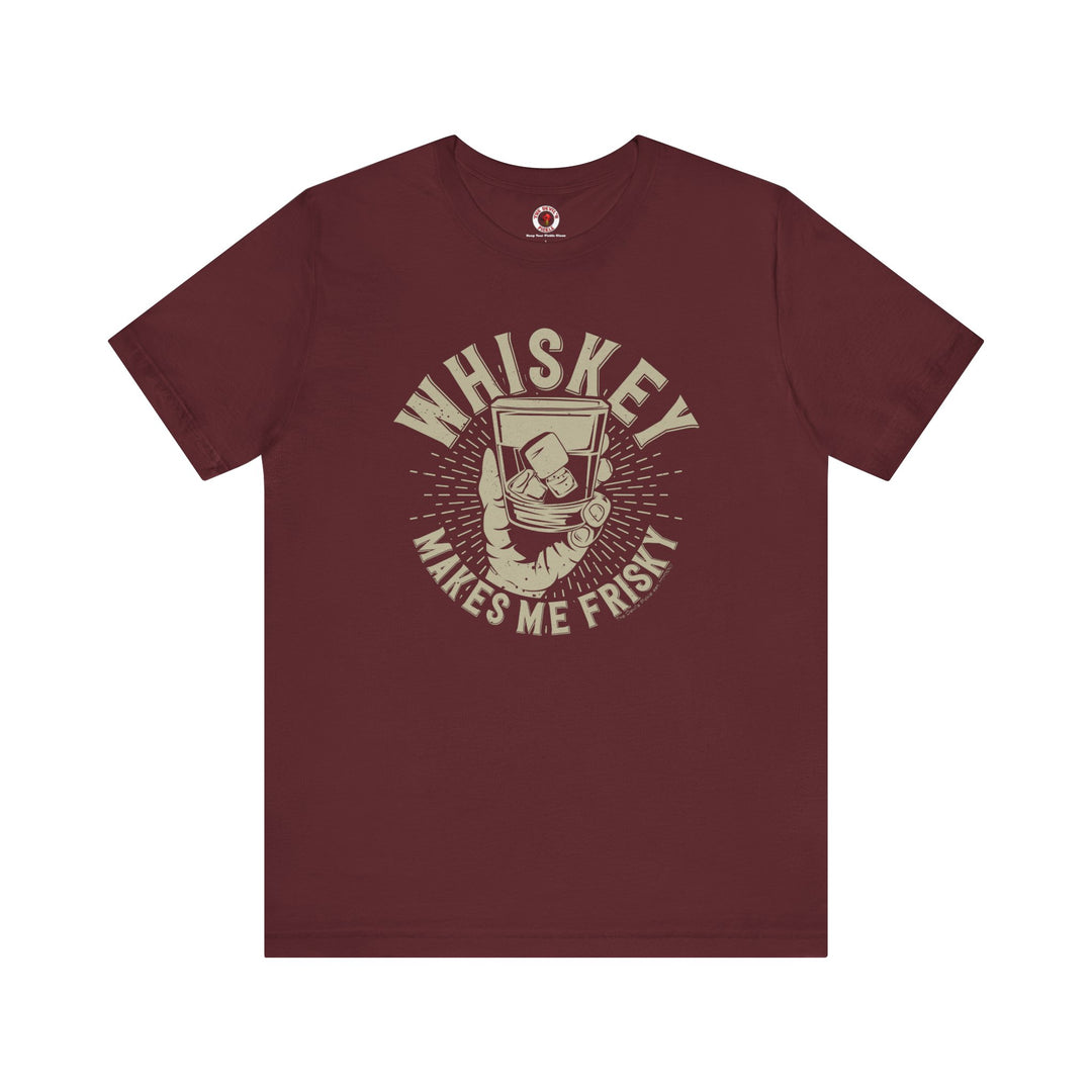 Whiskey Makes Me Frisky T-Shirt