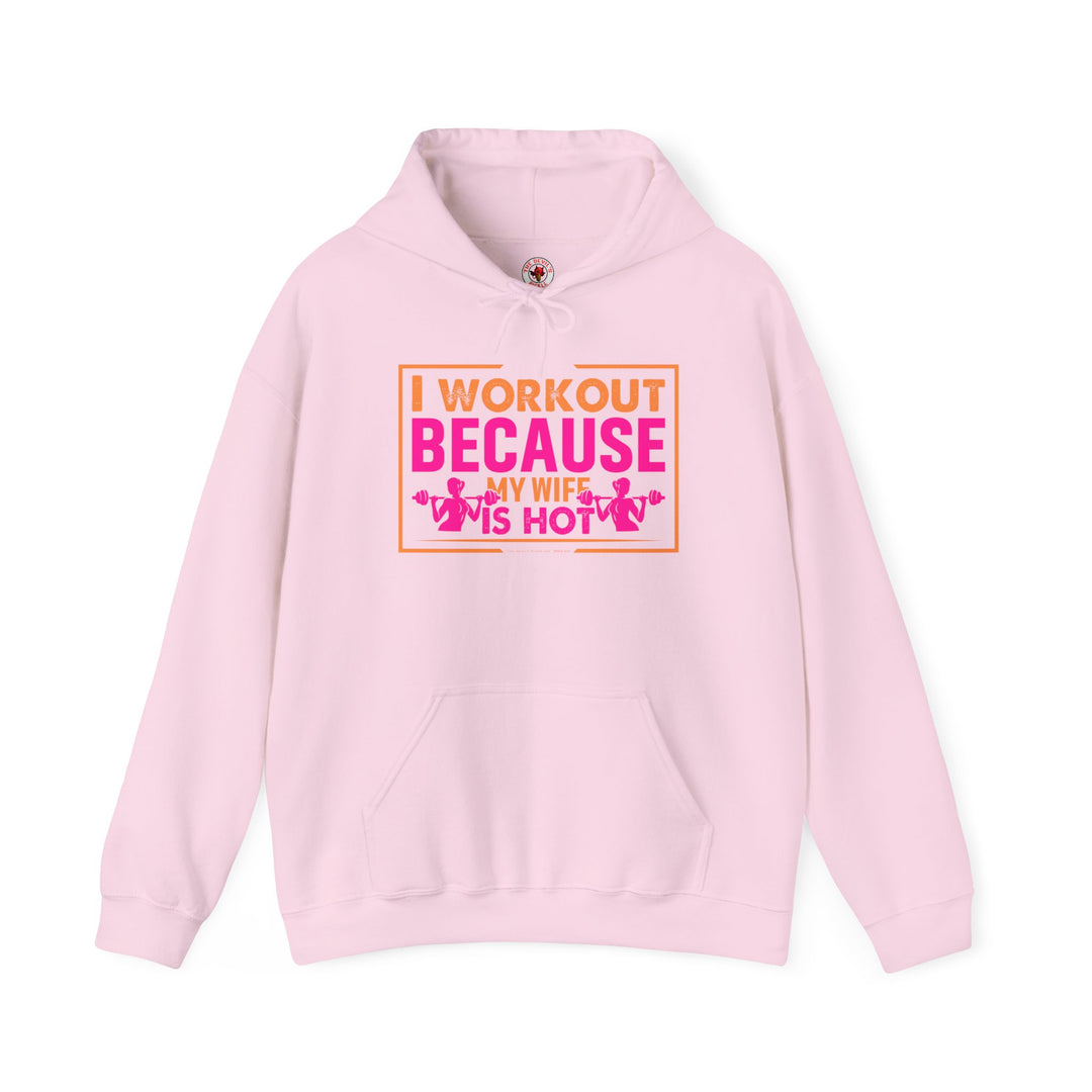 I Workout Because My Wife Is Hot Hooded Sweatshirt