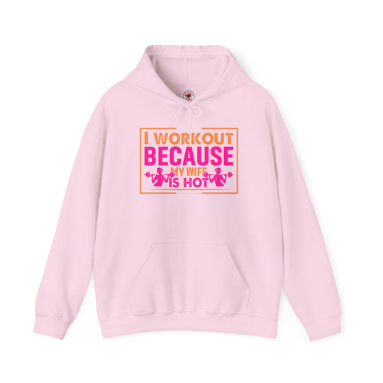 I Workout Because My Wife Is Hot Hooded Sweatshirt