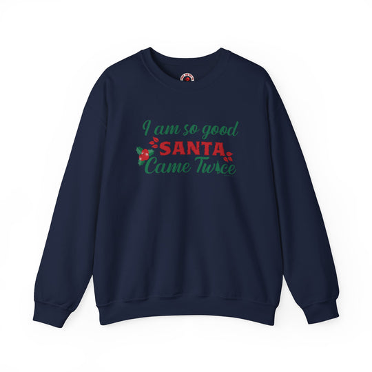 I'm So Good Santa Came Twice Crewneck Sweatshirt