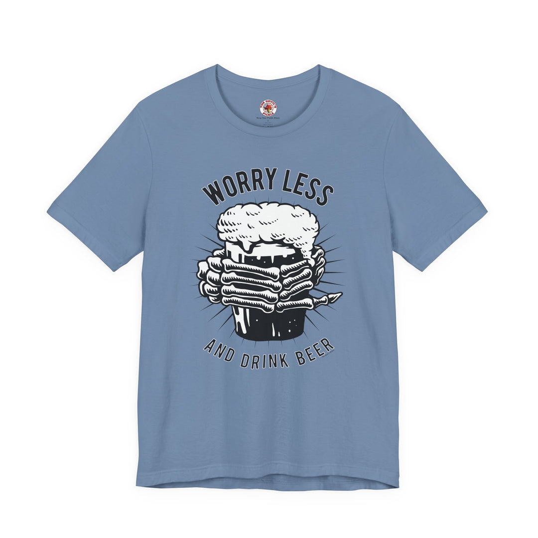 Worry Less and Drink Beer T-Shirt