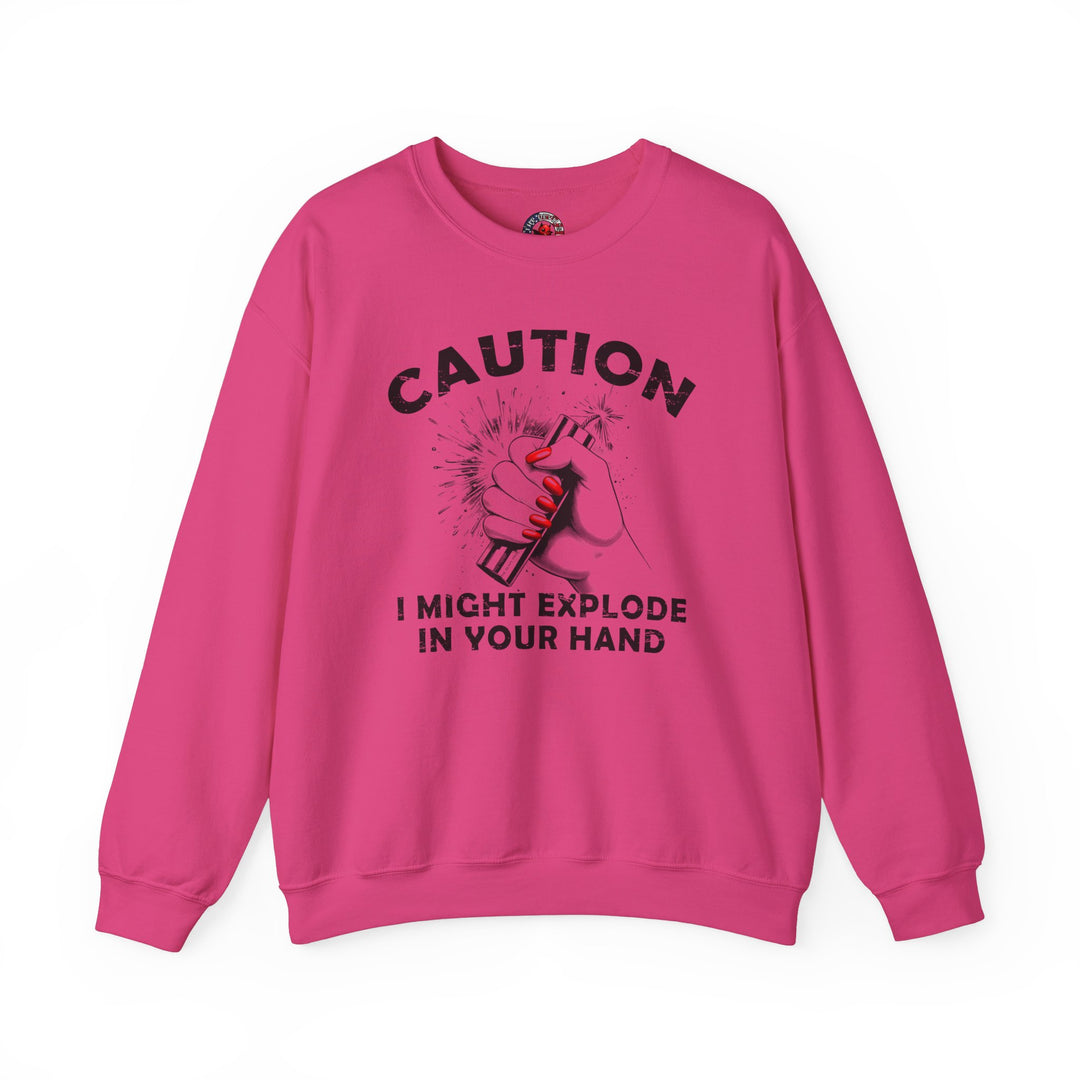 Caution I May Explode In Your Hand Crewneck Sweatshirt