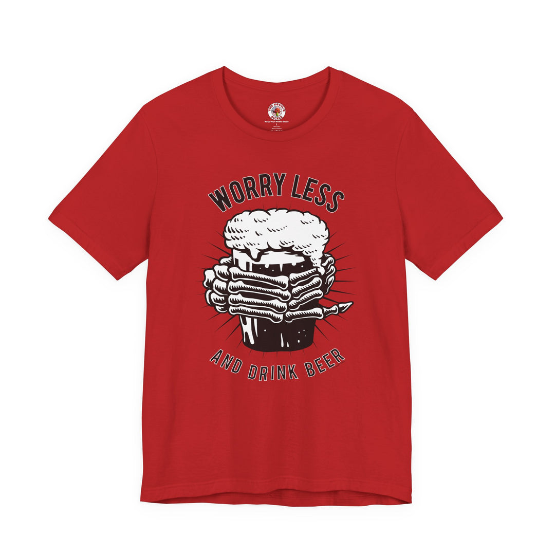 Worry Less and Drink Beer T-Shirt