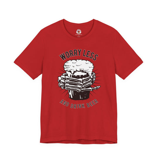 Worry Less and Drink Beer T-Shirt