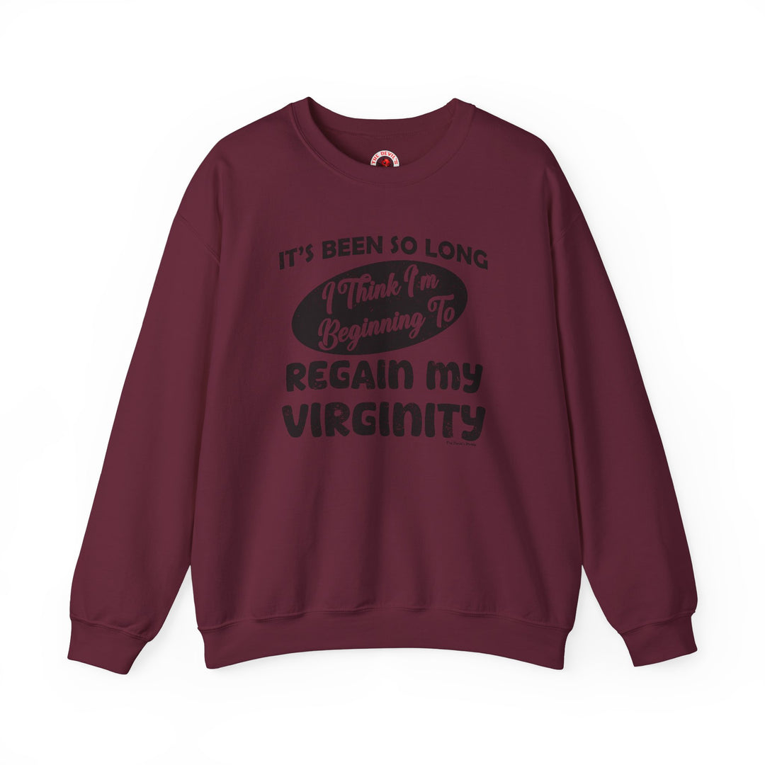 It's Been So Long I Think I'm Beginning To Regain My Virginity Crewneck Sweatshirt