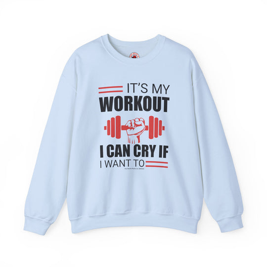 It's My Workout I Can Cry If I Want To Crewneck Sweatshirt